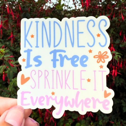 3 Inch Waterproof Vinyl Sticker- Kindness is Free, Sprinkle it Everywhere