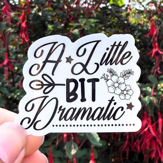 A Little Bit Dramatic | 2 Inch Waterproof Glossy Sticker (Black & White)