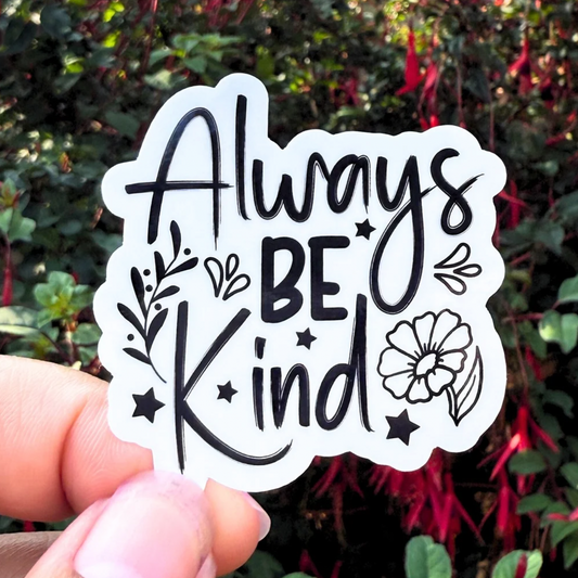 Always Be Kind | 2 Inch Waterproof Glossy Sticker (Black & White)
