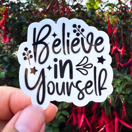 Believe In Yourself | 2 Inch Waterproof Glossy Sticker (Black & White)