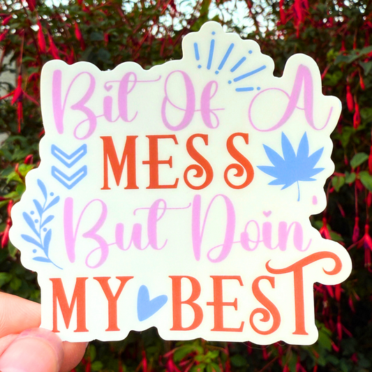 3 Inch Waterproof Vinyl Sticker - Bit Of A Mess But Doin My Best