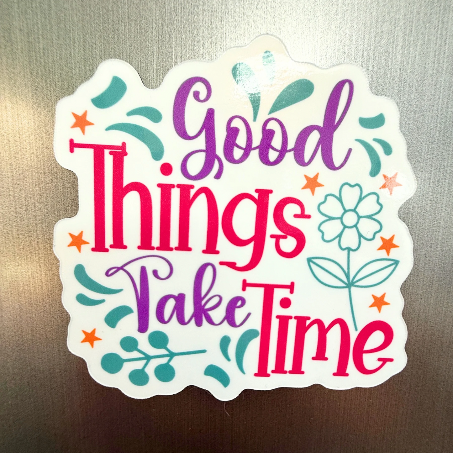 Good Things Take Time - Motivational Fridge Magnet