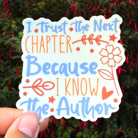 3 Inch Waterproof Vinyl Sticker – I Trust The Next Chapter Because I Know The Author