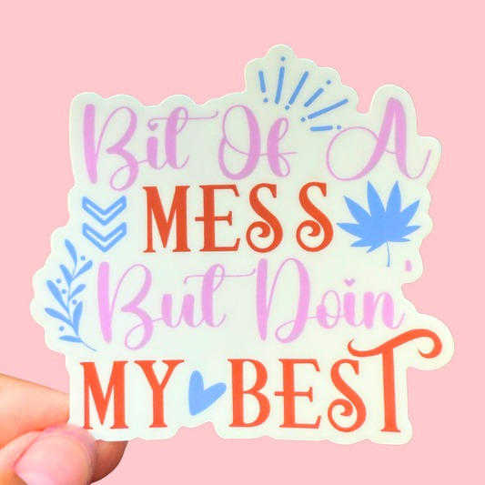 3 Inch Waterproof Vinyl Sticker - Bit Of A Mess But Doin My Best