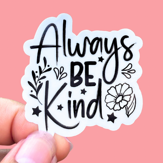 Always Be Kind | 2 Inch Waterproof Glossy Sticker (Black & White)