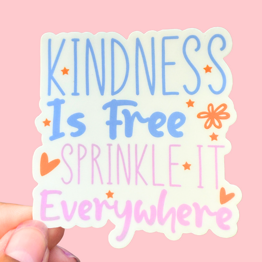 3 Inch Waterproof Vinyl Sticker- Kindness is Free, Sprinkle it Everywhere
