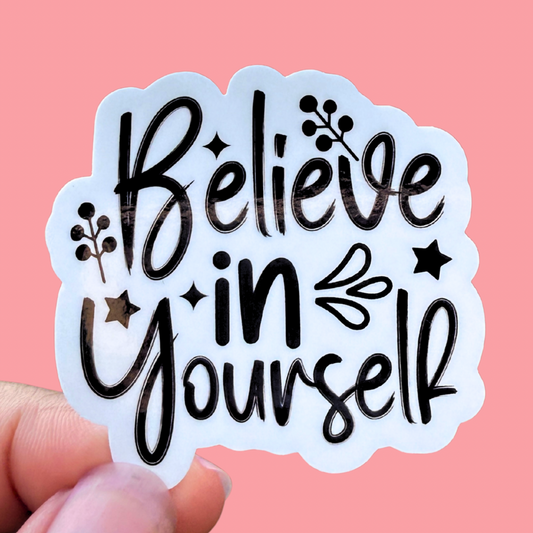 Believe In Yourself | 2 Inch Waterproof Glossy Sticker (Black & White)