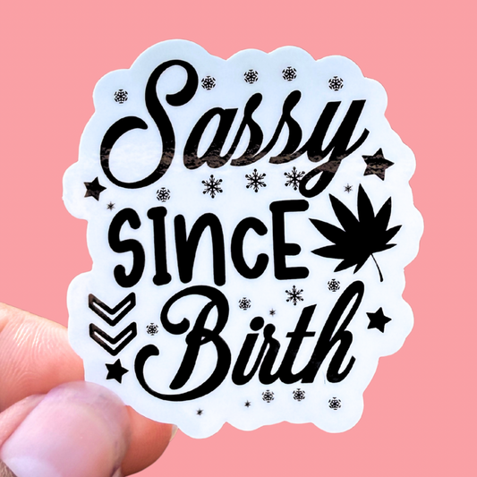 Sassy Since Birth | 2 Inch Glossy Waterproof Sticker (Black & White)