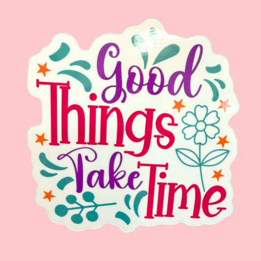 Good Things Take Time - Motivational Fridge Magnet