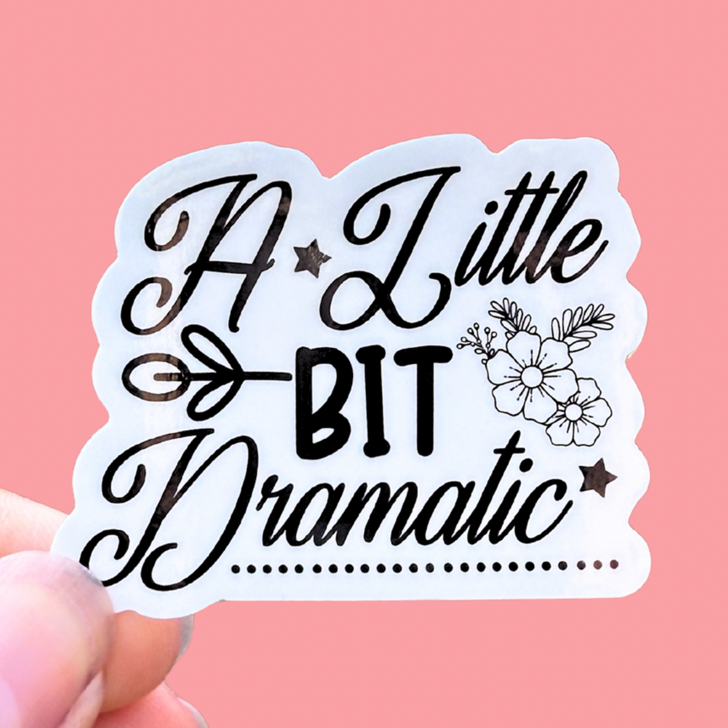 A Little Bit Dramatic | 2 Inch Waterproof Glossy Sticker (Black & White)