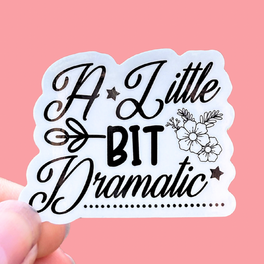 A Little Bit Dramatic | 2 Inch Waterproof Glossy Sticker (Black & White)