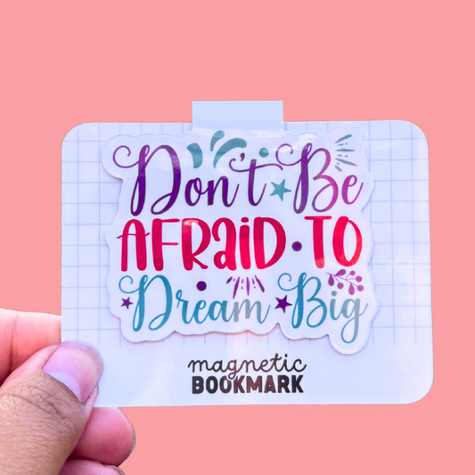 Magnetic Bookmark - Don’t Be Afraid To Dream Big